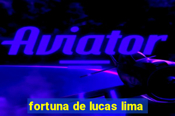 fortuna de lucas lima